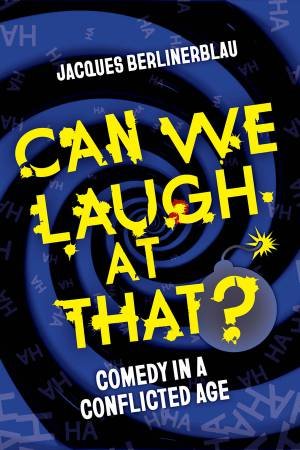 Can We Laugh at That? by Jacques Berlinerblau