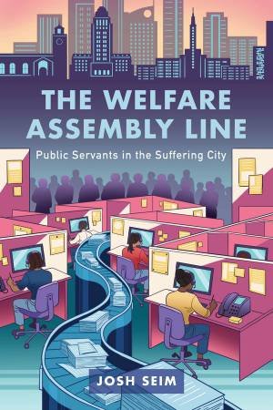 The Welfare Assembly Line by Josh Seim