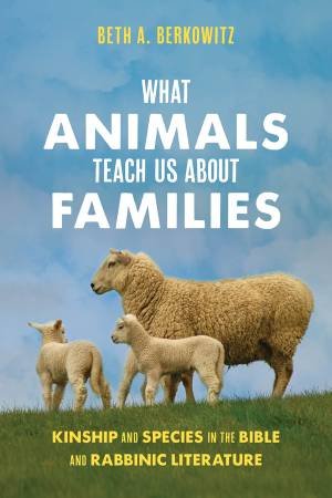 What Animals Teach Us About Families by Beth A. Berkowitz