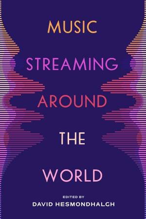 Music Streaming around the World by David Hesmondhalgh