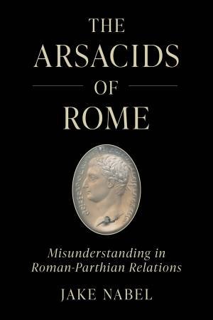 The Arsacids of Rome by Jake Nabel