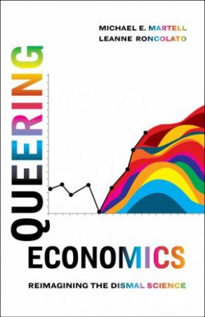 Queering Economics by Leanne Roncolato & Michael E. Martell
