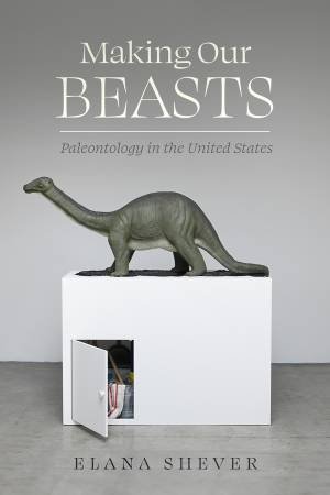 Making Our Beasts by Elana Shever