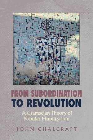 From Subordination to Revolution by John Chalcraft