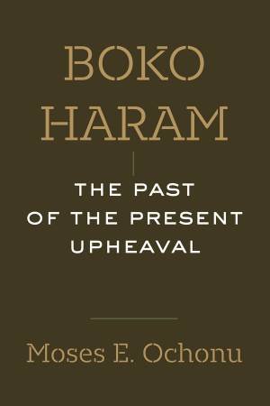 Boko Haram by Moses E. Ochonu