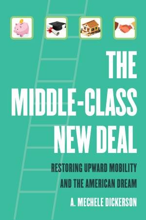 The Middle-Class New Deal by A. Mechele Dickerson