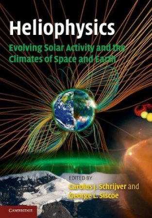 Heliophysics by Carolus J. Schrijver & George L. Siscoe