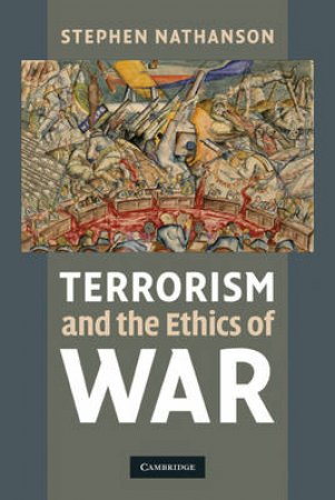 Terrorism and the Ethics of War by Stephen Nathanson