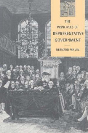 The Principles of Representative Government by Bernard Manin