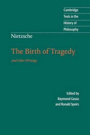 Nietzsche the Birth of Tragedy and Other Writings by Friedrich Wilhelm Nietzsche & Raymond Geuss & Ronald Speirs & Ronald Speirs