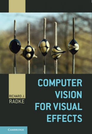 Computer Vision for Visual Effects by Richard J. Radke