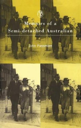 Memoirs Of A Semi-Detached Australian by John Passmore