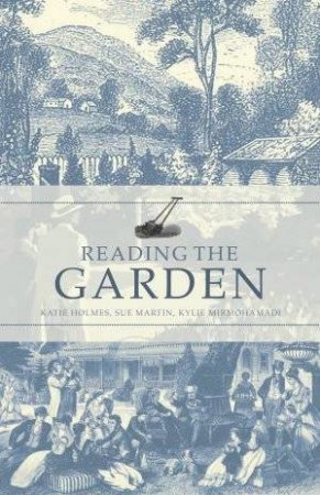 Reading The Garden by Katie Holmes & Susan K Martin & Kylie Mirmohamadi