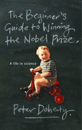 The Beginner's Guide To Winning The Nobel Prize by Peter Doherty