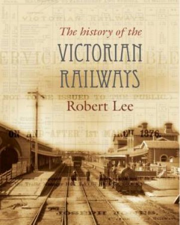 The History of the Victorian Railways by Robert Lee