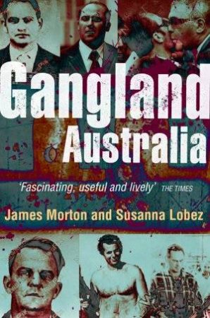 Gangland Australia by James Morton & Susanna Lobez