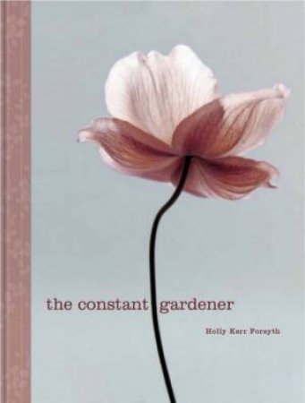 The Constant Gardener by Holly Kerr Forsyth