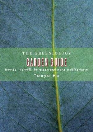 The Greeniology Garden Guide by Tanya Ha