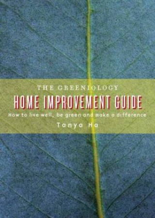 The Greeniology Home Improvement Guide by Tanya Ha