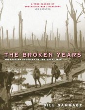 Broken Years Australian Soldiers in the Great War