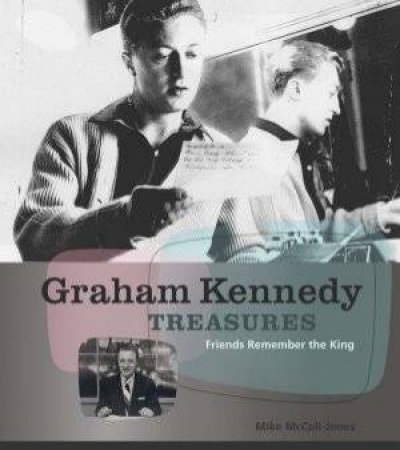 Graham Kennedy Treasures: Friends Remember the King by Mike McColl-Jones