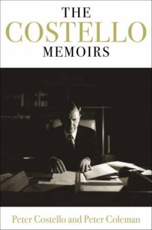 The Costello Memoirs by Peter Costello & Peter Coleman