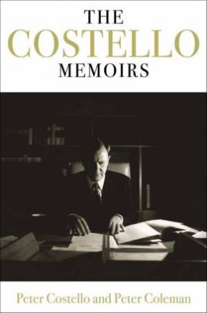 The Costello Memoirs by Peter Costello & Peter Coleman