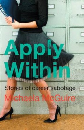 Apply Within: Stories of Career Sabotage by Michaela McGuire