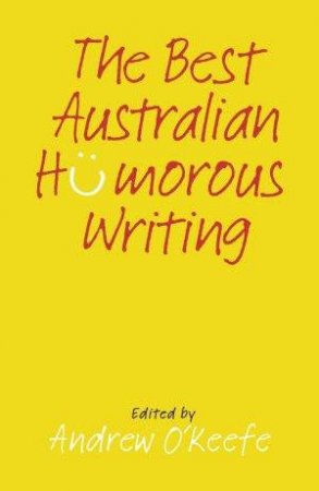 Best Australian Humorous Writing, The by Andrew O'Keefe