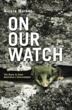 On Our Watch The Race to Save Australias Environment