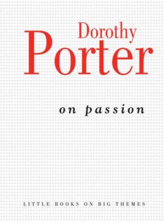 On Passion by Dorothy Porter