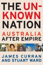 The Unknown Nation Australia After Empire