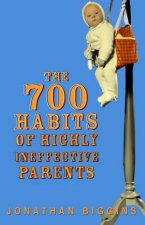 700 Habits of Highly Ineffective Parents