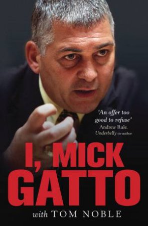 I, Mick Gatto by Tom Noble & Mick Gatto