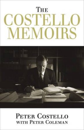 Costello Memoirs by Peter Costello & Peter Coleman