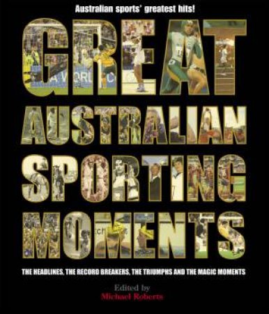 Great Australian Sporting Moments by Michael Roberts