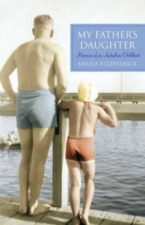 My Father's Daughter by Sheila Fitzpatrick