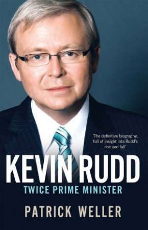 Kevin Rudd: The Making of a Prime Minister by Patrick Weller