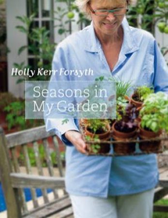 Seasons in My Garden by Holly Kerr Forsyth
