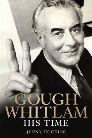 Gough Whitlam: His Time by Jenny Hocking