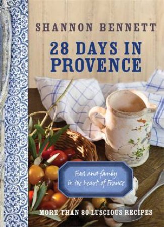 28 Days In Provence by Shannon Bennett