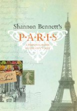 Shannon Bennetts Paris A Personal Guide to the Citys Best
