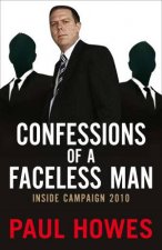 Confessions of a Faceless Man Inside Campaign 2010