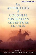 The Anthology of Colonial Australian Adventure Fiction