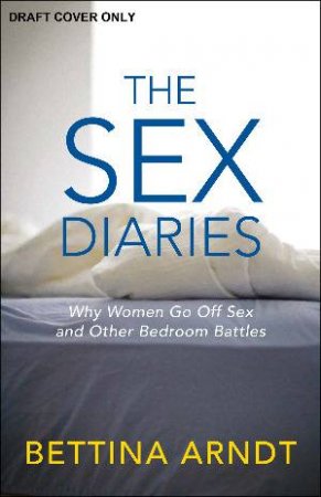 The Sex Diaries by Bettina Arndt