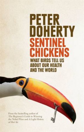 Sentinel Chickens: What Birds Tell Us About Our Health And The World by Peter Doherty