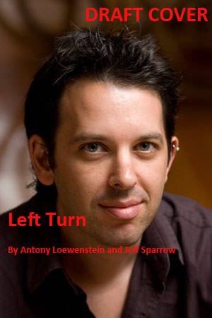 Left Turn by Antony Loewenstein & Jeff Sparrow 