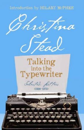 Talking Into The Typewriter by Christina Stead