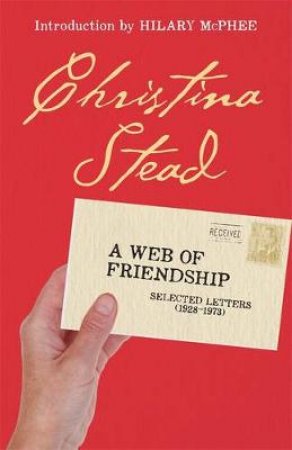 A Web Of Friendship: Selected Letters (1928-1973) by Christina Stead