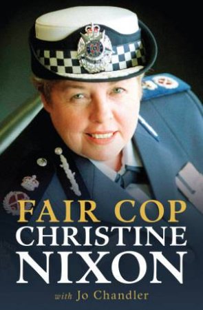 Fair Cop by Christine Nixon & Jo Chandler